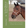 So You Want to Raise Horses?: Things You Need to Know Before You Hear That First Whinny