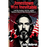 Jonestown Was Inevitable Cold War Paranoia, Cult Fear, and the Making of America's Most Infamous Massacre