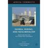 Zambia, Mining, and Neoliberalism: Boom and Bust on the Globalized Copperbelt