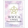 Wicca: A Modern Practitioner's Guide: Your Guide to Mastering the Craft