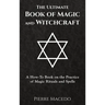 The Ultimate Book of Magic and Witchcraft: A How-To Book on the Practice of Magic Rituals and Spells