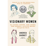 Visionary Women: How Rachel Carson, Jane Jacobs, Jane Goodall, and Alice Waters Changed Our World
