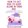 How to get kids to sleep alone in their bed: A beginner guide: how to sleep better, train your baby