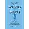 Portland, Maine Soldiers and Sailors: A Brief Sketch of the Part They Took in the War of the Rebellion