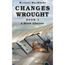 Changes Wrought Book 1: A Black Albatros