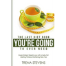 The Last Diet Book You're Going to Ever Need!: Break Stalled Weight-Loss with a Belly-Fat Melting Plateau Shattering Fiery Tea