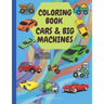 Coloring Book: CARS & BIG MACHINES: Amazing Coloring Book For Kids - Cool Cars and Big Machines Perfect For Kids Ages 5-12- Creative