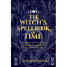 The Witch's Spellbook of Time: A Beginner's Guide to Timing Spells and Rituals with the Moon, Seasons and Tides