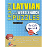 LEARN LATVIAN WITH WORD SEARCH PUZZLES FOR KIDS 6 - 8 - Discover How to Improve Foreign Language Skills with a Fun Vocabulary Builder. Find 2000 Words