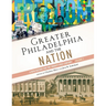 Greater Philadelphia and the Nation: A New History for the Twenty-First Century, Volume 2