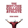 The Debt-Free College Athlete: Attend Your Dream School. Get Recruited. Graduate 100% Debt-Free.