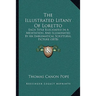 The Illustrated Litany Of Loretto: Each Title Elucidated In A Meditation, And Illuminated By An Emblematical Scriptural Picture (1878)