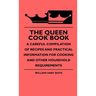 The Queen Cook Book - A Careful Compilation Of Recipes And Practical Information For Cooking And Other Household Requirements