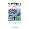 Success Unleashed: Elevating Your Journey to Exceptional Success