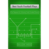 Best Youth Football Plays: The Playbook for Winning Youth Football Teams