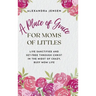 A Place of Grace for Moms of Littles: Live Sanctified and Set-free Through Christ in the Midst of Crazy, Busy Mom Life