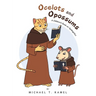 Ocelots and Opossums: A Children's Book on Apologetics