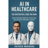 AI in Healthcare: The Doctor Will Code You Now