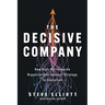 The Decisive Company: How High-Performance Organizations Connect Strategy to Execution