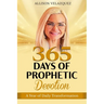 365 Days of Prophetic Devotion: A Year of Daily Transformation