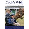 Cody's Wish: A Boy, a Racehorse, and a Fight for Life