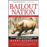 Bailout Nation: How Greed and Easy Money Corrupted Wall Street and Shook the World Economy