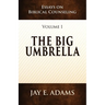 The Big Umbrella: Essays on Biblical Counseling, Volume 1
