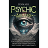 Psychic Abilities: Unlocking Your Inner Medium and Ability for Divination, Telepathy, Astral Projection, Connecting with Spirit Guides, and Clairvoyan