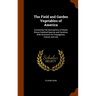 The Field and Garden Vegetables of America: Containing Full Descriptions of Nearly Eleven Hundred Species and Varieties; With Directions for Propagati