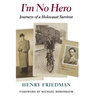 I'm No Hero: Journeys of a Holocaust Survivor