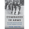 Comrades in Arms: Military Masculinities in East German Culture
