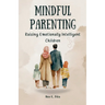 Mindful Parenting: Raising Emotionally Intelligent Children