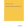 Descriptive Catalogue of Ornamental Trees