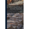 Anti-semitism, a Social Disease;