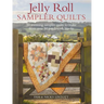Jelly Roll Sampler Quilts: 10 Stunning Quilts to Make from 50 Patchwork Blocks