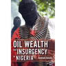 Oil Wealth and Insurgency in Nigeria