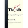 The Artful Edit: On the Practice of Editing Yourself