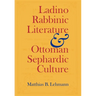 Ladino Rabbinic Literature and Ottoman Sephardic Culture