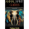 Animal Spirit Guides: A Practical Guide for Discovering and Connecting with Your Power Animals and Animal Spirit Guardians