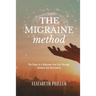 The Migraine Method: The Steps to a Migraine-Free Life Through Science and Spirituality