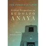 The Forked Juniper: Critical Perspectives on Rudolfo Anaya Volume 17