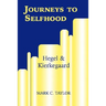 Journeys to Selfhood: Hegel and Kierkegaard