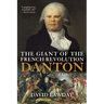 The Giant of the French Revolution: Danton, a Life
