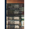 The Family of James Thornton, Father of Hon. Matthew Thornton