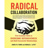 Radical Collaboration: Five Essential Skills to Overcome Defensiveness and Build Successful Relationships