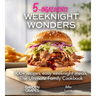 Weeknight Wonders A 5-Ingredients Cookbook: 100+ recipes, easy weeknight meals, quick dinner ideas, Pictures Included