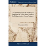 A Commentary Upon the Prophecy of Daniel, and the Twelve Minor Prophets. By William Lowth, ... In two Volumes.