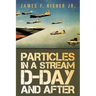 Particles in a Stream D-Day and After
