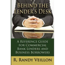 Behind the Lender's Desk: A Reference Guide for Commercial Bank Lenders and Business Borrowers
