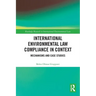 International Environmental Law Compliance in Context: Mechanisms and Case Studies